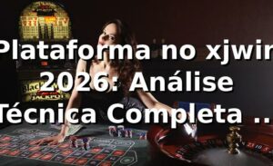 Plataforma no xjwin 2026: Análise Técnica Completa dos Caça-Níqueis 🎰